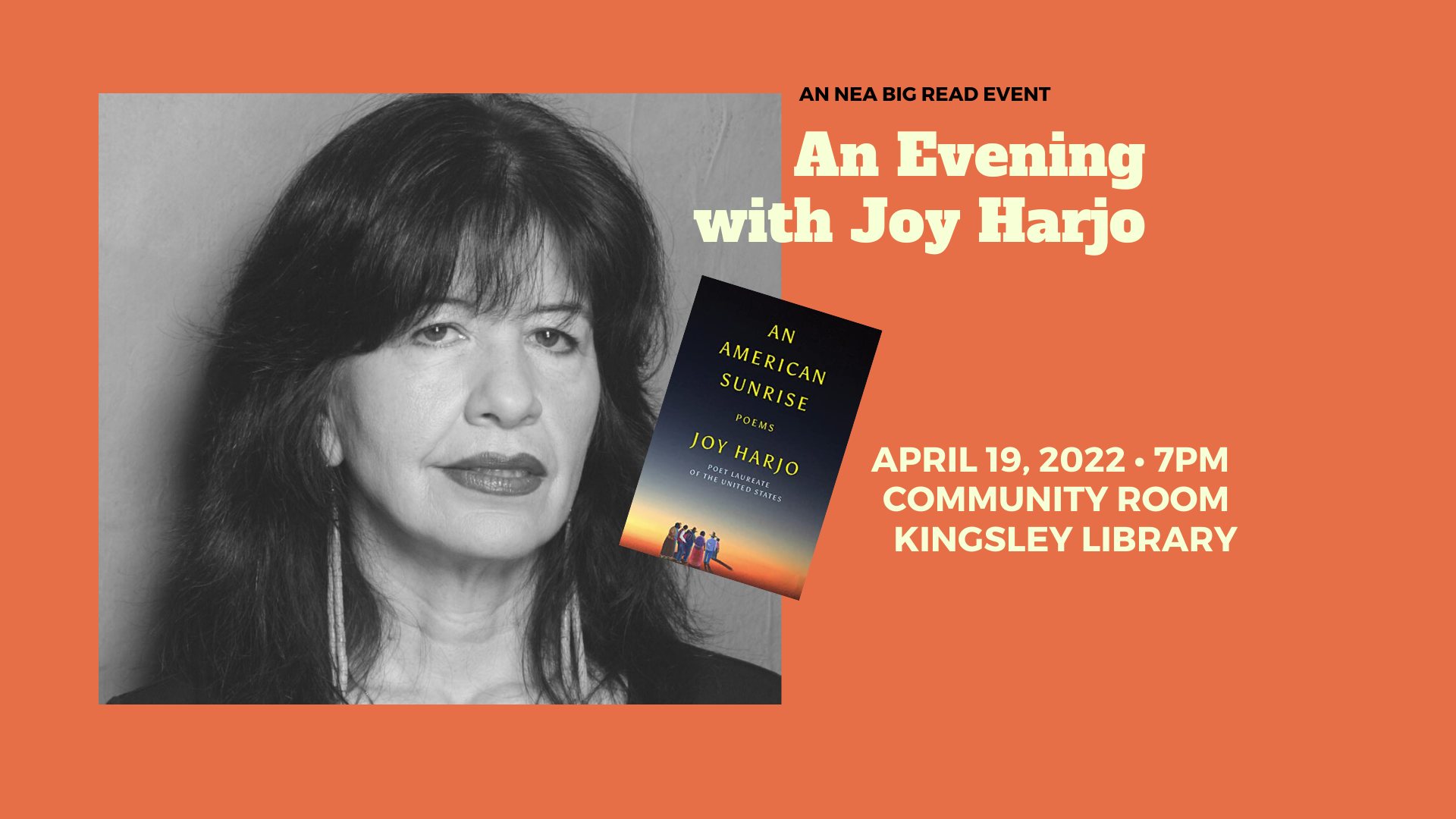 Image of author Joy Harjo's face and the cover of her book "An American Sunrise: Poems." Text over image says an NEA Big Read Event, April 19, 2022 at 7 pm, Community Room of Kingsley Branch Library.