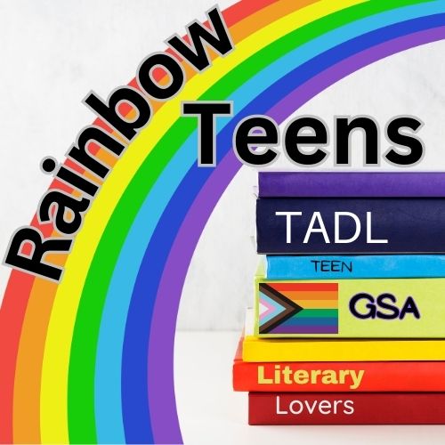 Rainbow over colorful books with text "Rainbow Teens TADL GSA Literary Lovers"
