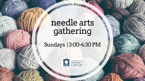 Image of a number of colorful balls of yarn in the background. Foreground text reads Needle Arts Gathering, Sunday from 3 to 4:30 p.m.