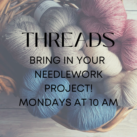 Threads Bring in your  needlework project! Mondays at 10 am